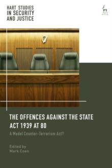 The Offences Against the State Act 1939 at 80 : A Model Counter-Terrorism Act?