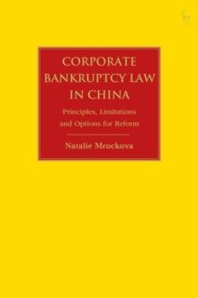 Corporate Bankruptcy Law in China : Principles, Limitations and Options for Reform