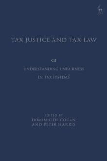 Tax Justice and Tax Law : Understanding Unfairness in Tax Systems