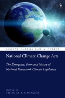 National Climate Change Acts : The Emergence, Form and Nature of National Framework Climate Legislation