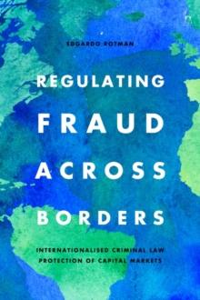 Regulating Fraud Across Borders : Internationalised Criminal Law Protection of Capital Markets