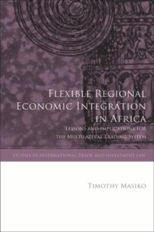 Flexible Regional Economic Integration in Africa : Lessons and Implications for the Multilateral Trading System