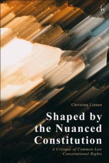 Shaped by the Nuanced Constitution : A Critique of Common Law Constitutional Rights