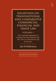 Dalhuisen on Transnational and Comparative Commercial, Financial and Trade Law Volume 1 : The Transnationalisation of Commercial and Financial Law. The New Lex Mercatoria and its Sources