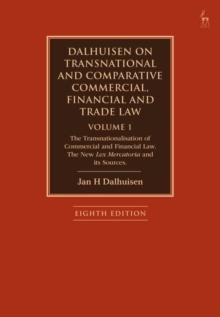 Dalhuisen on Transnational and Comparative Commercial, Financial and Trade Law Volume 1 : The Transnationalisation of Commercial and Financial Law. The New Lex Mercatoria and its Sources