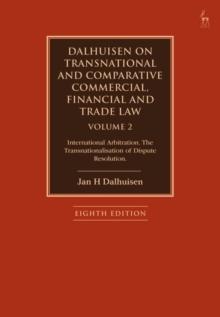 Dalhuisen on Transnational and Comparative Commercial, Financial and Trade Law Volume 2 : International Arbitration. The Transnationalisation of Dispute Resolution