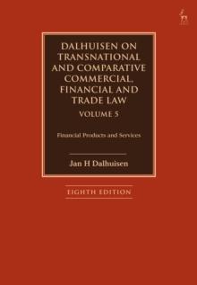 Dalhuisen on Transnational and Comparative Commercial, Financial and Trade Law Volume 5 : Financial Products and Services