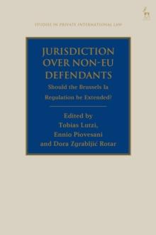 Jurisdiction Over Non-EU Defendants : Should the Brussels Ia Regulation be Extended?