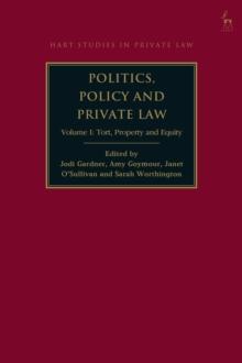 Politics, Policy and Private Law : Volume I: Tort, Property and Equity