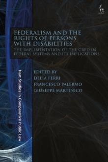 Federalism and the Rights of Persons with Disabilities : The Implementation of the CRPD in Federal Systems and Its Implications