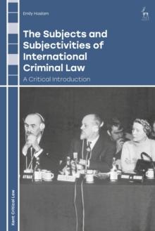 The Subjects and Subjectivities of International Criminal Law : A Critical Introduction