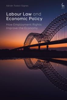 Labour Law and Economic Policy : How Employment Rights Improve the Economy