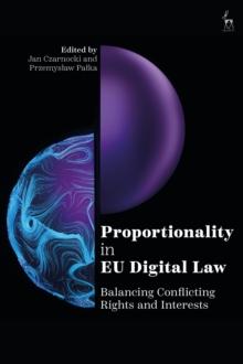 Proportionality in EU Digital Law : Balancing Conflicting Rights and Interests