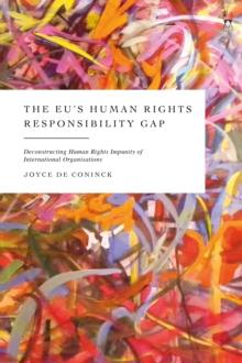 The EU s Human Rights Responsibility Gap : Deconstructing Human Rights Impunity of International Organisations