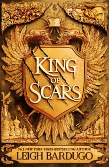 King Of Scars : Return To The Epic Fantasy World Of The Grishaverse, Where Magic And Science Collide