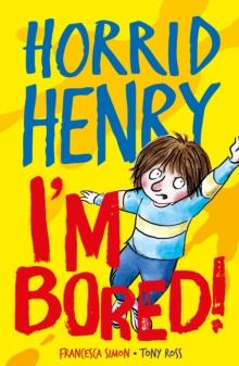 Horrid Henry: I'm Bored! : Funny facts and hilarious jokes to keep kids entertained while school's out!