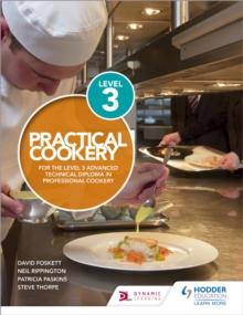 Practical Cookery for the Level 3 Advanced Technical Diploma in Professional Cookery