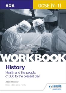 AQA GCSE (9-1) History Workbook: Health and the people, c1000 to the present day