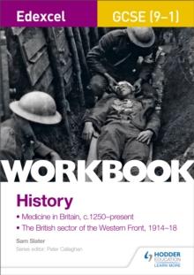 Edexcel GCSE (9-1) History Workbook: Medicine in Britain, c1250-present and The British sector of the Western Front, 1914-18