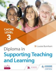 NCFE CACHE Level 3 Diploma in Supporting Teaching and Learning : Get expert advice from author Louise Burnham