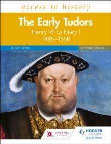 Access to History: The Early Tudors: Henry VII to Mary I, 1485 1558 Second Edition