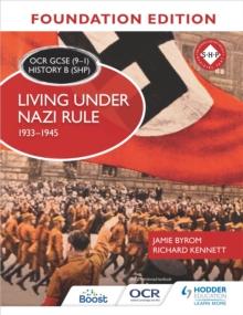 OCR GCSE (9 1) History B (SHP) Foundation Edition: Living under Nazi Rule 1933 1945