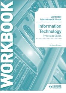 Cambridge International AS Level Information Technology Skills Workbook