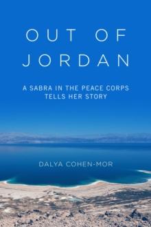 Out of Jordan : A Sabra in the Peace Corps Tells Her Story