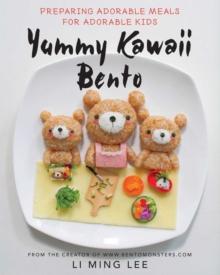 Yummy Kawaii Bento : Preparing Adorable Meals for Adorable Kids