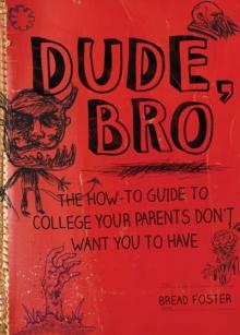 Dude, Bro : The How-To Guide to College Your Parents Don't Want You to Have