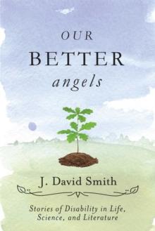 Our Better Angels : Stories of Disability in Life, Science, and Literature