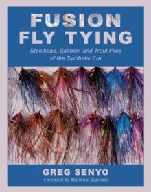 Fusion Fly Tying : Steelhead, Salmon, and Trout Flies of the Synthetic Era