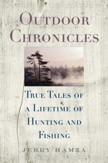 Outdoor Chronicles : True Tales of a Lifetime of Hunting and Fishing