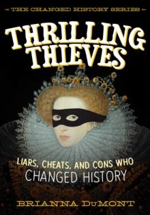 Thrilling Thieves : Thrilling Thieves: Liars, Cheats, and Cons Who Changed History