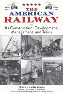 The American Railway : Its Construction, Development, Management, and Trains