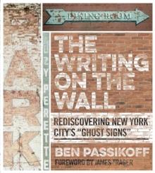 The Writing on the Wall : Rediscovering New York City's "Ghost Signs"