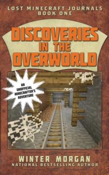 Discoveries in the Overworld : Lost Minecraft Journals, Book One