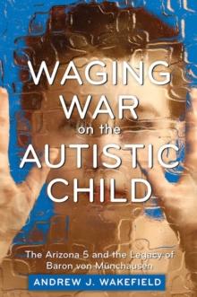 Waging War on the Autistic Child : The Arizona 5 and the Legacy of Baron von Munchausen