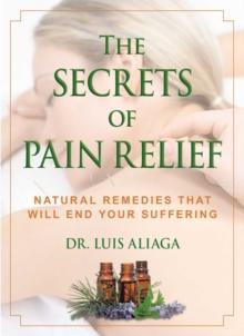 The Secrets of Pain Relief : Natural Remedies That Will End Your Suffering