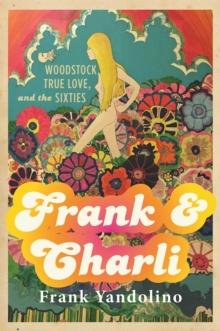 Frank & Charli : Woodstock, True Love, and the Sixties