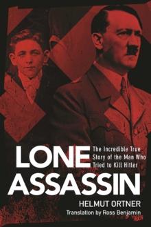 Lone Assassin : The Epic True Story of the Man Who Almost Killed Hilter