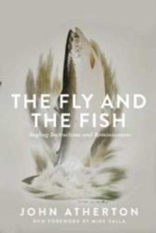 The Fly and the Fish : Angling Instructions and Reminiscences