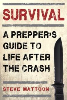 Survival : A Prepper's Guide to Life after the Crash