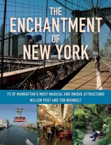 The Enchantment of New York : 75 of Manhattan's Most Magical and Unique Attractions