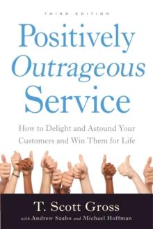 Positively Outrageous Service : How to Delight and Astound Your Customers and Win Them for Life