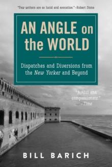 An Angle on the World : Dispatches and Diversions from the New Yorker and Beyond