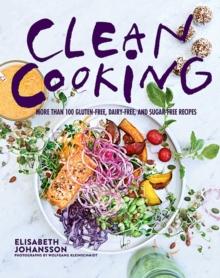 Clean Cooking : More Than 100 Gluten-Free, Dairy-Free, and Sugar-Free Recipes