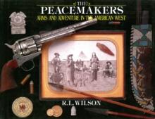 The Peacemakers : Arms and Adventure in the American West