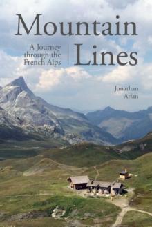 Mountain Lines : A Journey through the French Alps