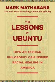 The Lessons of Ubuntu : How an African Philosophy Can Inspire Racial Healing in America